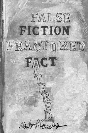 False Fiction Fractured Fact Altered de Marilyn R. Rosenberg