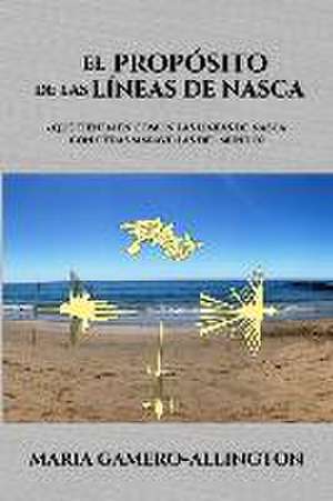 El Proposito de las Lineas de Nasca de Maria Gamero-Allington