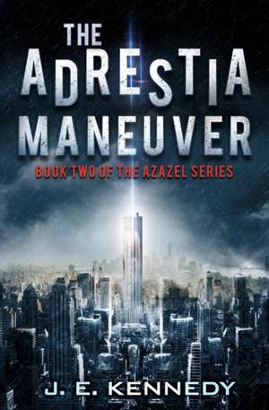 The Adrestia Maneuver: Book Two of the Azazel Series de J. E. Kennedy