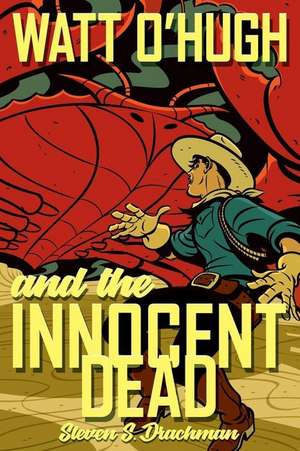 Watt O'Hugh and the Innocent Dead de Steven S Drachman