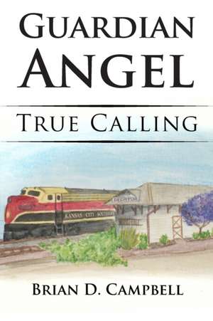 Guardian Angel: True Calling de Brian D. Campbell