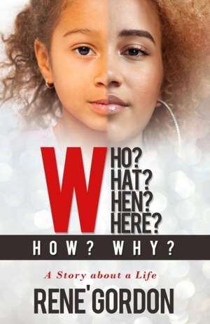 Who? What? When? Where? How? Why? de Michelle Rene' Gordon