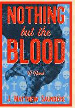 Nothing but the Blood de J Matthew Saunders