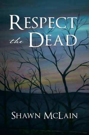 Respect the Dead de Shawn McLain