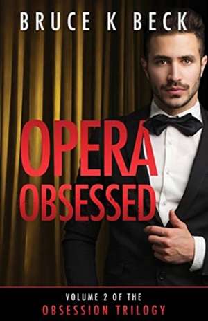 Opera Obsessed de Bruce K Beck