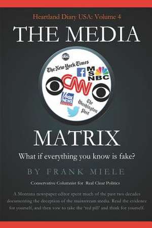 The Media Matrix: What If Everything You Know Is Fake de Frank D. Miele