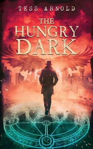 The Hungry Dark de Tess Arnold