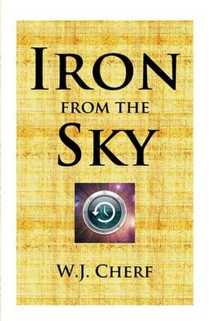 Iron From the Sky de W. J. Cherf