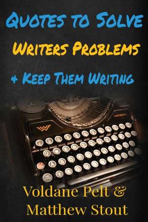 Quotes to Solve Writers' Problems & Keep Them Writing de Voldane Pelt