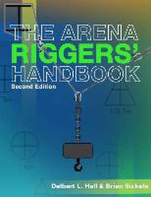 The Arena Riggers' Handbook, Second Edition de Brian Sickels