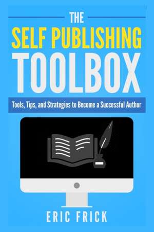 The Self Publishing Toolbox de Eric R Frick