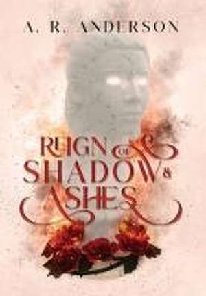 Reign of Shadow and Ashes de A R Anderson