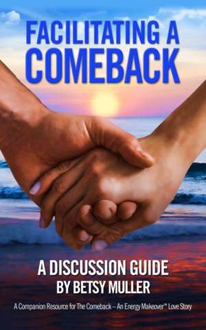 Facilitating a Comeback: A Discussion Guide de Betsy Muller