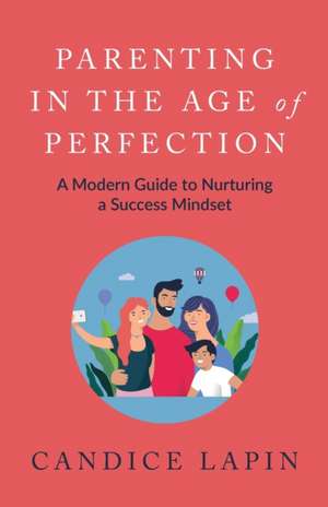 Parenting in the Age of Perfection de Candice Lapin