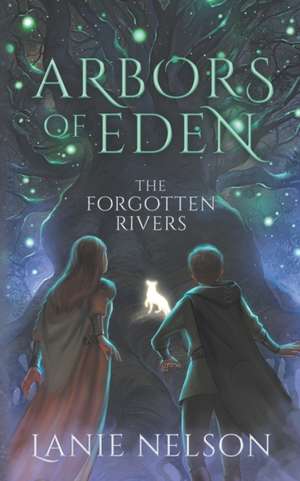 Arbors of Eden: The Forgotten Rivers de Lanie Nelson