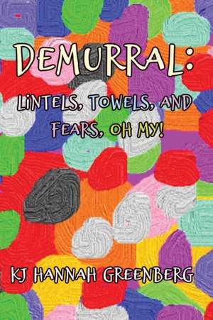 Demurral: Lintels, Towels, and Fears, Oh My! de Kj Hannah Greenberg