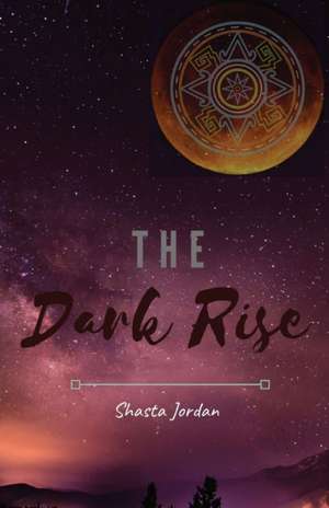 The Dark Rise de Shasta Jordan