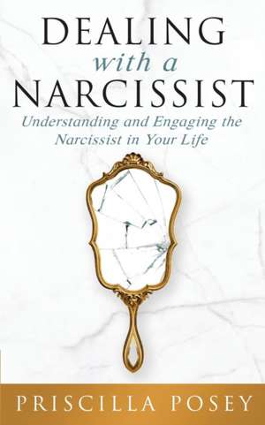 Dealing With A Narcissist de Priscilla Posey