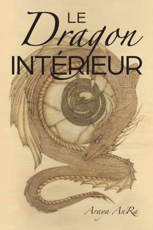 Le Dragon Interieur de Araya Anra