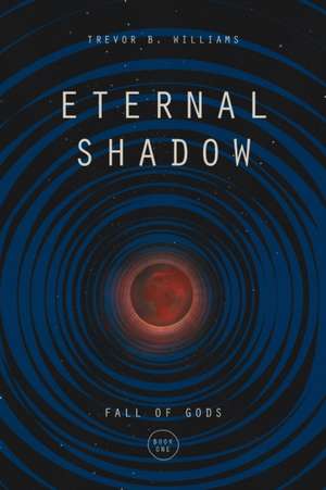 Eternal Shadow de Trevor B Williams