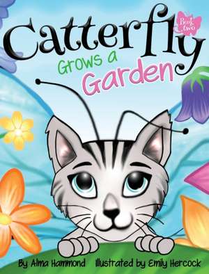 Catterfly Grows a Garden de Alma Hammond