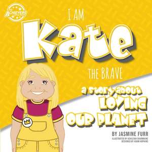 I Am Kate the Brave: a story about loving our planet (The Achievers - Level K) de Jasmine Furr