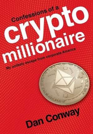 Confessions of a Crypto Millionaire de Dan Conway