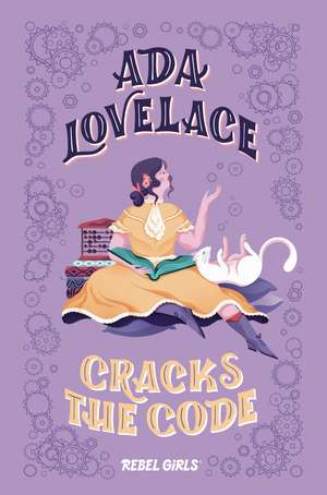 Ada Lovelace Cracks the Code de Rebel Girls