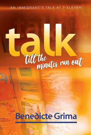 Talk Till the Minutes Run Out: An Immigrant's Tale at 7-Eleven de Benedicte Grima