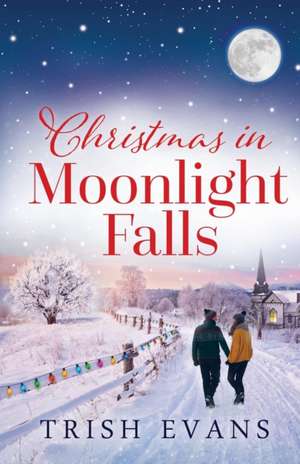 Christmas in Moonlight Falls de Trish Evans