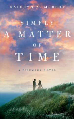 Simply A Matter Of Time de Kathryn K. Murphy