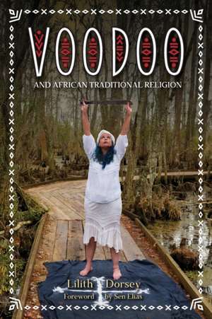 Voodoo and African Traditional Religion de Lilith Dorsey