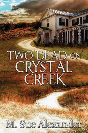 Two Dead on Crystal Creek de M Sue Alexander