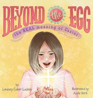 Beyond the Egg de Lindsey Coker Luckey