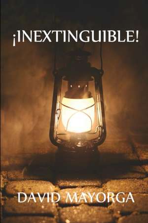 ¡INEXTINGUIBLE! de David Mayorga