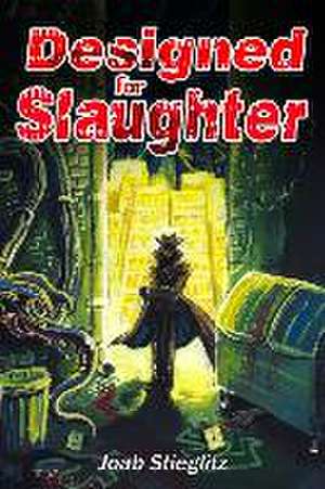 Designed for Slaughter de Joab Stieglitz