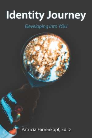 Identity Journey: Developing into YOU de Patricia Farrenkopf