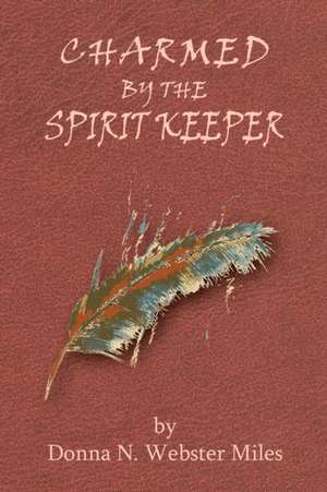 Charmed by the Spirit Keeper de Donna Miles