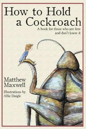 How To Hold a Cockroach de Matthew Maxwell