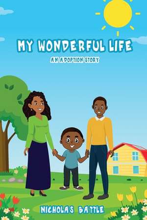 My Wonderful Life: An Adoption Story de Nicholas Battle