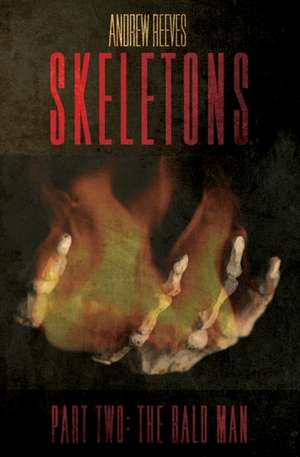 Skeletons: Part Two: The Bald Man de Andrew Reeves