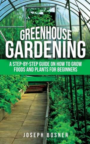 Greenhouse Gardening de Joseph Bosner