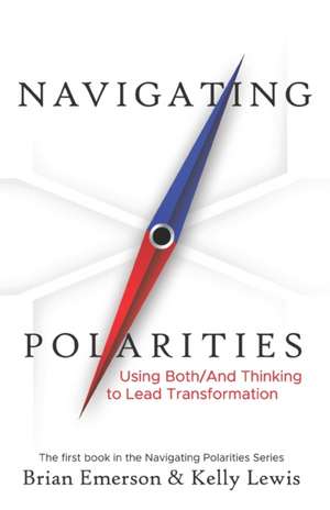 Navigating Polarities: Using Both/And Thinking to Lead Transformation de Kelly Lewis