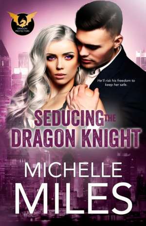 Seducing the Dragon Knight de Michelle Miles