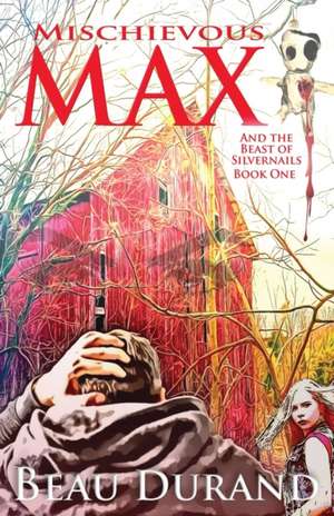 Mischievous Max: And the Beast of Silvernails de Beau Durand