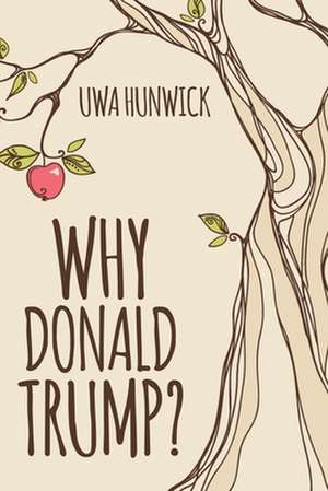 Why Donald Trump de Uwa Hunwick