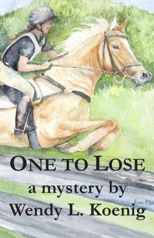 One to Lose de Wendy L Koenig