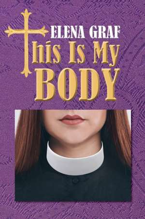 This Is My Body de Elena Graf