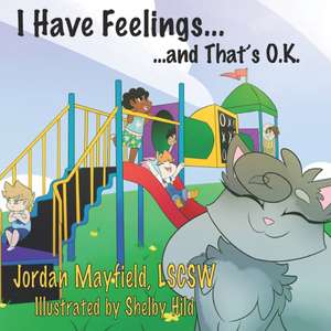 I Have Feelings and That's O.K. de Jordan Mayfield