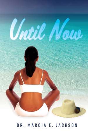 Until Now de Marcia E Jackson